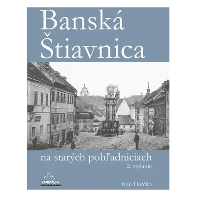 Banská Štiavnica na starých pohľadniciach - Doc.Ing.Ivan Herčko CSc.