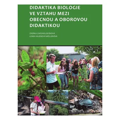 Didaktika biologie ve vztahu mezi obecnou a oborovou didaktikou - Lenka Hajerová Műllerová