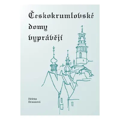 Českokrumlovské domy vyprávějí - Helena Braunová