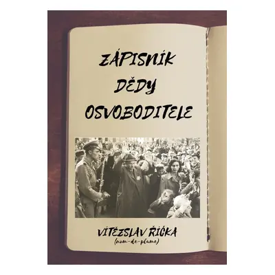 Zápisník dědy osvoboditele - Vítězslav Říčka