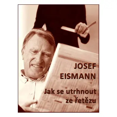 Jak se utrhnout ze řetězu - Josef Eismann