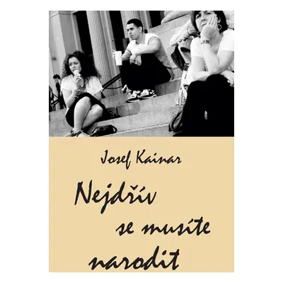 Nejdřív se musíte narodit - Josef Kainar