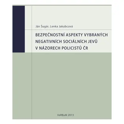 Bezpečnostní aspekty vybraných negativních sociálních jevů v názorech policistů ČR - Ján Šugár