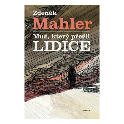 Muž, který přežil Lidice - Zdeněk Mahler