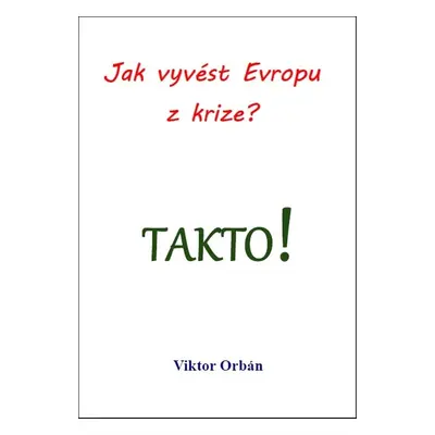 Jak vyvést Evropu z krize? Takto! - Viktor Orbán