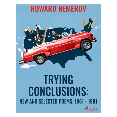 Trying Conclusions: New and Selected Poems, 1961 - 1991 - Howard Nemerov