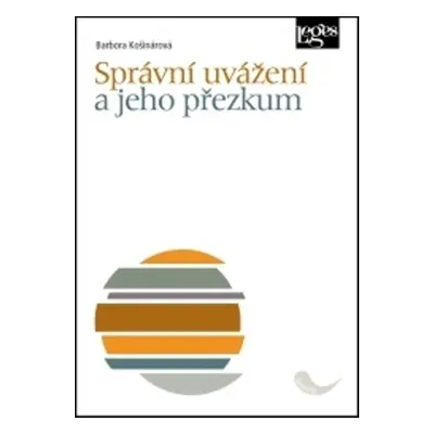 Správní uvážení a jeho přezkum - Barbora Košinárová