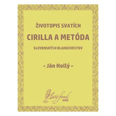 Životopis svatích Cirilla a Metóda slovenských blahozvestov - Ján Hollý