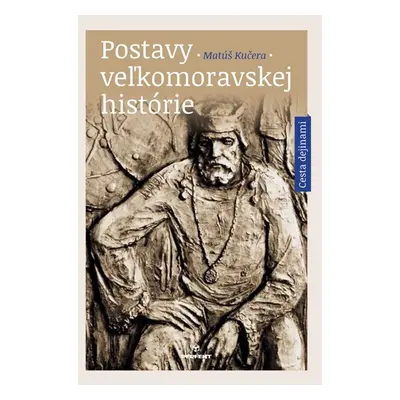 Postavy veľkomoravskej histórie - Matúš Kučera