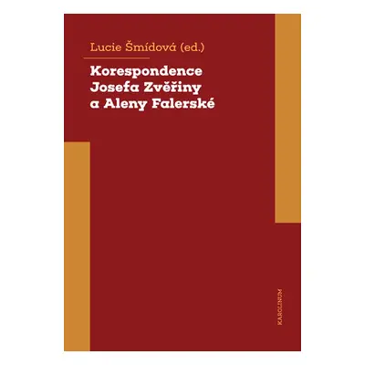 Korespondence Josefa Zvěřiny a Aleny Falerské - Lucie Šmídová