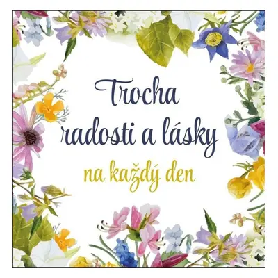 Trocha radosti a lásky na každý den - Autor Neuveden