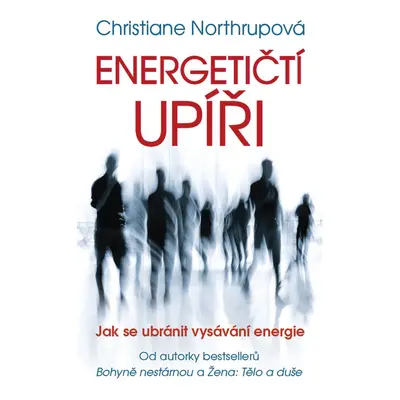 Energetičtí upíři Jak se ubránit vysávání energie - Christiane Northrupová