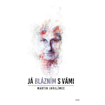 Já blázním s vámi - MUDr. Martin Jarolímek