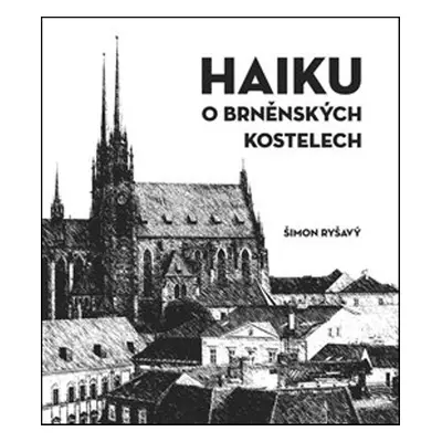 HAIKU o brněnských kostelech - Šimon Ryšavý