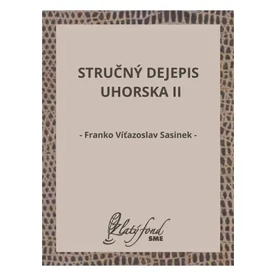 Stručný dejepis Uhorska II - Franko Víťazoslav Sasinek