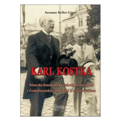 Karl Kostka a Německá demokratická svobodomyslná strana v Československu - Susanne Keller-Giger