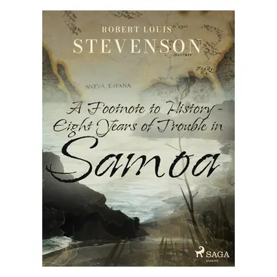 A Footnote to History - Eight Years of Trouble in Samoa - Robert Louis Stevenson