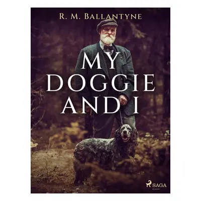 My Doggie and I - R. M. Ballantyne