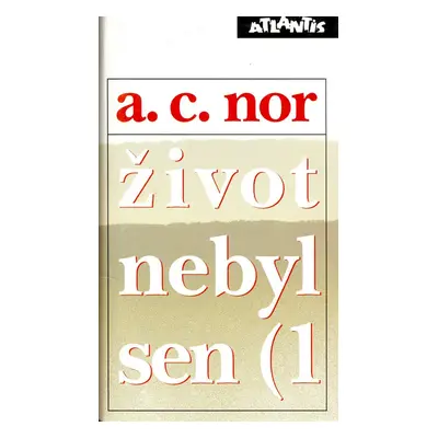 Život nebyl sen (1 - A. C. Nor