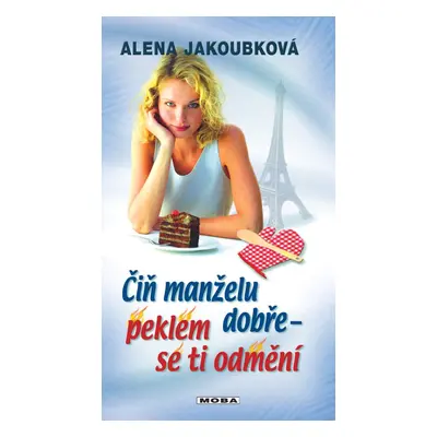 Čiň manželu dobře, peklem se ti odmění - Alena Jakoubková