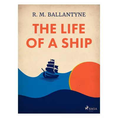 The Life of a Ship - R. M. Ballantyne