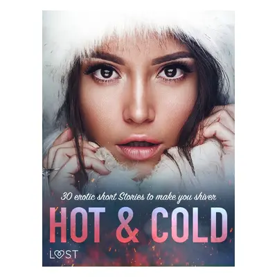 Hot & Cold: 30 Erotic Short Stories To Make You Shiver - LUST authors