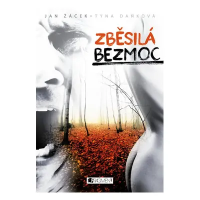 Zběsilá bezmoc - Týna Daňková