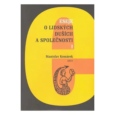 Eseje o lidských duších a společnosti I. - Prof. RNDr. Stanislav Komárek Dr.