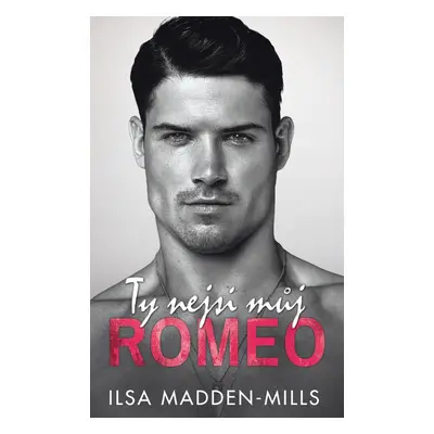 Ty nejsi můj Romeo - Ilsa Madden-Mills