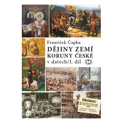 Dějiny zemí Koruny české v datech I. díl - František Čapka