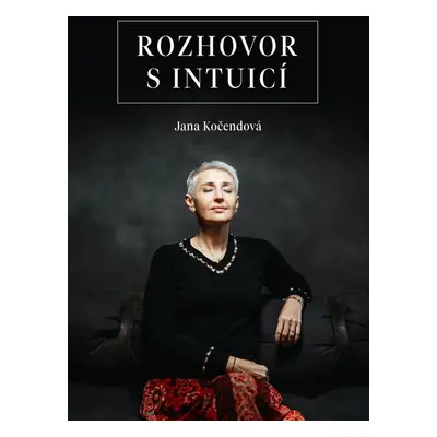 Rozhovor s intuicí - Jana Kočendová