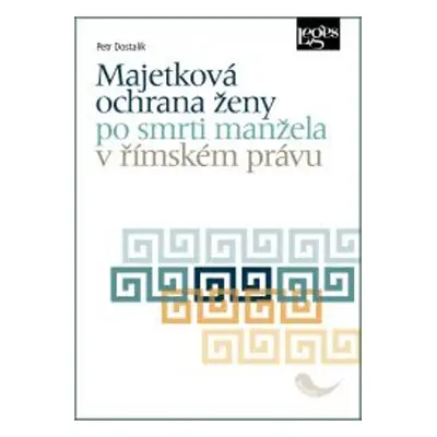 Majetková ochrana ženy po smrti manžela v římském právu - Petr Dostalík