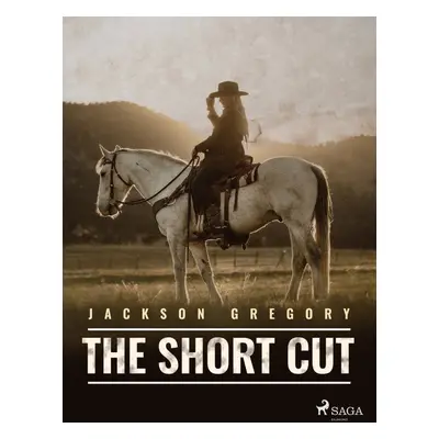 The Short Cut - Jackson Gregory