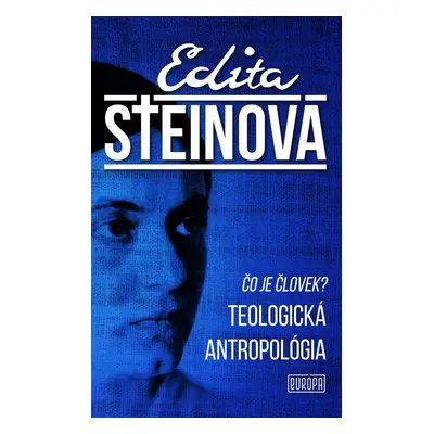 Čo je človek? Teologická antropológia - Edita Steinová