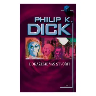 Dokážeme vás stvořit - Philip K. Dick