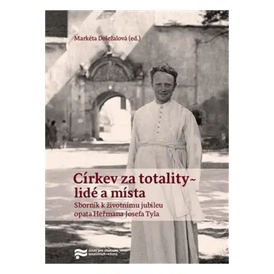 Církev za totality - lidé a místa - Markéta Doležalová