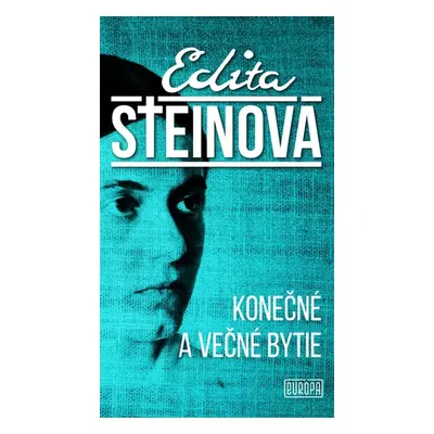 Konečné a večné bytie - Edita Steinová