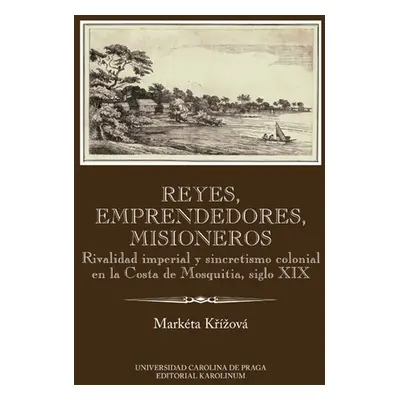 Reyes, emprendedores, misioneros - Markéta Křížová