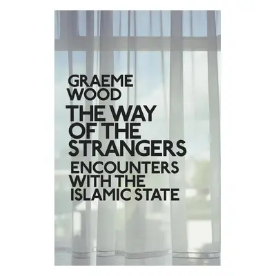 The Way of the Strangers - Graeme Wood