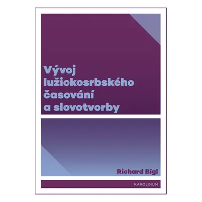 Vývoj lužickosrbského časování a slovotvorby - Richard Bígl