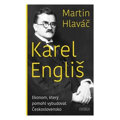 Karel Engliš – Ekonom, který pomohl... - Martin Hlaváč