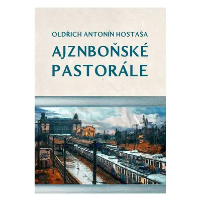 Ajznboňské pastorále - Oldřich Antonín Hostaša