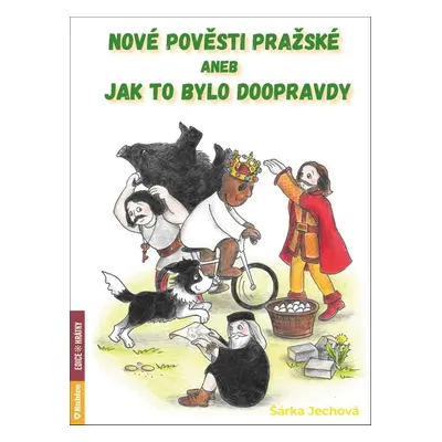 Nové pověsti pražské aneb Jak to bylo doopravdy - Šárka Jechová