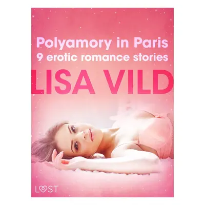 Polyamory in Paris - 9 erotic romance stories - Lisa Vild