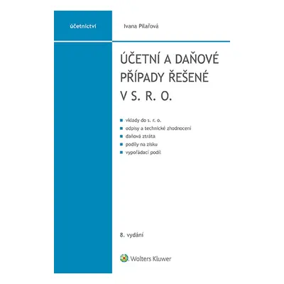 Účetní a daňové případy řešené v s. r. o., 8. vydání - Ivana Pilařová