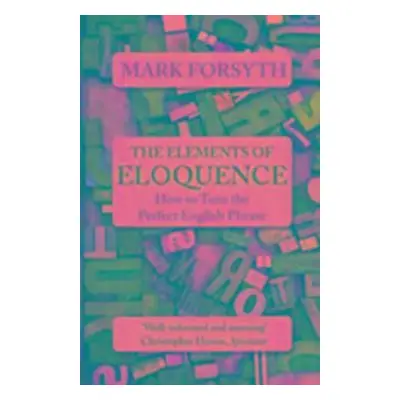 The Elements of Eloquence - Mark Forsyth