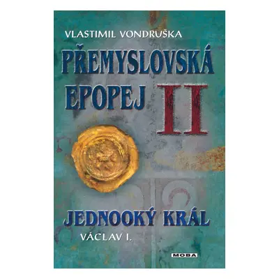 Přemyslovská epopej II - Jednooký král Václav I. - Vlastimil Vondruška