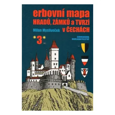 Erbovní mapa hradů, zámků a tvrzí v Čechách 3 - Milan Mysliveček