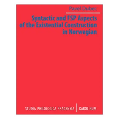 Syntactic and FSP Aspects of the Existential Construction in Norwegian - Pavel Dubec