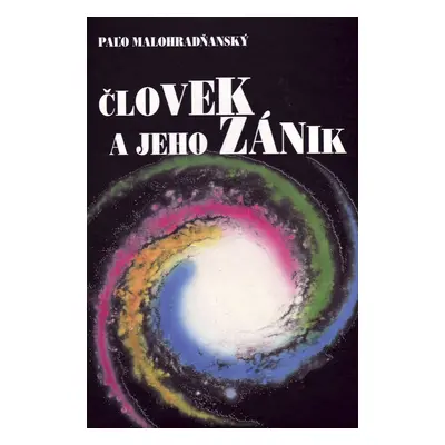 Človek a jeho zánik - Paľo Malohradňanský